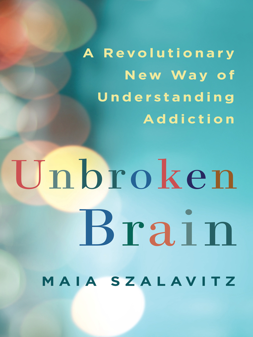 Title details for Unbroken Brain by Maia Szalavitz - Available